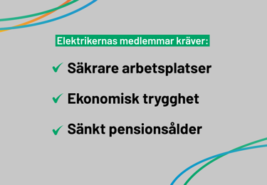 Grå bakgrund med svart text ovanpå där det står: Elektrikernas medlemmar kräver: säkrare arbetsplatser, ekonomisk trygghet, sänkt pensionsålder